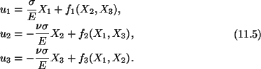 \begin{gather}\begin{split}
&u_1 = \frac{\sigma}{E} X_1 + f_1(X_2,X_3),\\
&u_2 ...
...3 = - \frac{\nu\sigma}{E}X_3 + f_3 (X_1,X_2).
\end{split}\tag{11.5}
\end{gather}