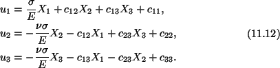 \begin{gather}\begin{split}
&u_1 = \frac{\sigma}{E}X_1 + c_{12}X_2 + c_{13}X_3 +...
...gma}{E}X_3 - c_{13}X_1 - c_{23}X_2 + c_{33}.
\end{split}\tag{11.12}
\end{gather}