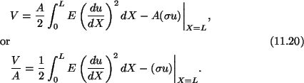 \begin{gather}\begin{split}
&V = \frac{A}{2}\int^L_0 E\left(\frac{du}{dX}\right)...
...X}\right)^2
dX - (\sigma u)\bigg\vert _{X=L}.\end{split}\tag{11.20}
\end{gather}