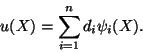 \begin{displaymath}u(X) = \sum^n_{i=1} d_i\psi_i(X).
\tag{11.22}
\end{displaymath}