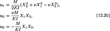 \begin{gather}\begin{split}
&u_1 = \frac{M}{2EI} (X^2_3 + \nu X^2_1 - \nu X^2_2)...
...M}{EI}X_1X_2,\\
&u_3 = - \frac{M}{EI}X_1X_3.\end{split}\tag{12.20}
\end{gather}