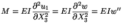 $M = EI\displaystyle\frac{\partial^2u_1}{\partial X^2_3} =
EI\frac{\partial^2w}{\partial X^2_3} = EIw^{\prime\prime}$