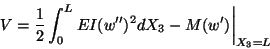 \begin{displaymath}V = \frac{1}{2}\int^L_0 EI(w^{\prime\prime})^2 dX_3 -
M(w^\prime )\bigg\vert _{X_3 = L}\tag{12.24}
\end{displaymath}