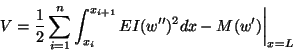 \begin{displaymath}V = \frac{1}{2} \sum^n_{i=1}\int^{x_{i+1}}_{x_i}
EI(w^{\prime\prime})^2 dx - M(w^\prime)\bigg\vert _{x=L}
\tag{12.33}
\end{displaymath}