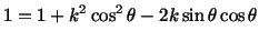 $\displaystyle 1 = 1 + k^2\cos^2\theta - 2k\sin\theta\cos\theta$