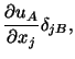 $\displaystyle \frac{\partial u_A}{\partial x_j}\delta_{jB},$