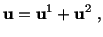 $\displaystyle \mathbf{u} = \mathbf{u}^1 + \mathbf{u}^2\ ,$