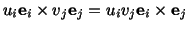 $\displaystyle u_i\mathbf{e}_i \times v_j\mathbf{e}_j = u_iv_j\mathbf{e}_i\times \mathbf{e}_j$