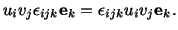 $\displaystyle u_iv_j\epsilon_{ijk}\mathbf{e}_k = \epsilon_{ijk}u_iv_j\mathbf{e}_k.$