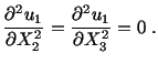 $\displaystyle \frac{\partial^2u_1}{\partial X^2_2} = \frac{\partial^2u_1}{\partial X^2_3} = 0\ .$