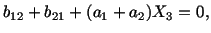 $\displaystyle b_{12} + b_{21} + (a_1 + a_2)X_3 = 0,$