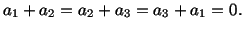 $\displaystyle a_1 + a_2 = a_2 + a_3 = a_3 + a_1 = 0.$