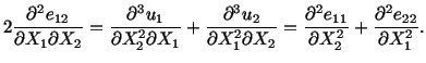 $\displaystyle 2\frac{\partial^2e_{12}}{\partial X_1\partial X_2} = \frac{\parti...
...ac{\partial^2e_{11}}{\partial X^2_2} + \frac{\partial^2e_{22}}{\partial X^2_1}.$