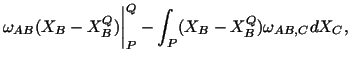 $\displaystyle \omega_{AB}(X_B - X^Q_B)\bigg\vert^Q_P - \int_P(X_B - X^Q_B)\omega_{AB,C}dX_C,$