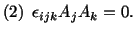 $\displaystyle (2)\ \ \epsilon_{ijk}A_jA_k = 0.$