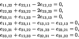 \begin{displaymath}\begin{split}&e_{11,22} + e_{22,11} - 2e_{12,12} = 0,\\ &e_{2...
...&e_{33,12} + e_{12,33} - e_{32,31} - e_{31,32} = 0. \end{split}\end{displaymath}