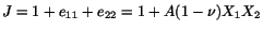 $ J = 1 + e_{11} + e_{22} = 1 + A(1 - \nu )X_1X_2$