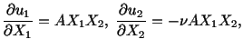 $\displaystyle \frac{\partial u_1}{\partial X_1} = AX_1X_2,\ \frac{\partial u_2}{\partial X_2} = - \nu AX_1X_2,$