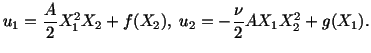 $\displaystyle u_1 = \frac{A}{2}X^2_1 X_2 + f(X_2),\ u_2 = -\frac{\nu}{2} AX_1X^2_2 + g(X_1).$