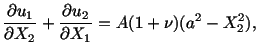 $\displaystyle \frac{\partial u_1}{\partial X_2}+ \frac{\partial u_2}{\partial X_1} = A(1 + \nu )(a^2 - X^2_2),$