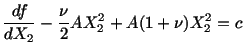 $\displaystyle \frac{df}{dX_2} - \frac{\nu}{2}AX^2_2 + A(1 + \nu )X^2_2 = c$