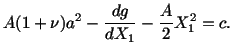 $\displaystyle A(1 + \nu )a^2 - \frac{dg}{dX_1} - \frac{A}{2} X^2_1 = c.$