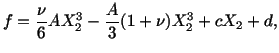 $\displaystyle f = \frac{\nu}{6} AX^3_2 - \frac{A}{3} (1 + \nu )X^3_2 + cX_2 + d,$