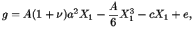 $\displaystyle g = A(1 + \nu )a^2 X_1 - \frac{A}{6}X^3_1 - cX_1 + e,$