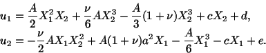 \begin{displaymath}\begin{split}&u_1 = \frac{A}{2}X^2_1X_2 + \frac{\nu}{6} AX^3_...
...+ A(1 + \nu ) a^2X_1 - \frac{A}{6} X^3_1 - cX_1 + e.\end{split}\end{displaymath}