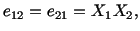 $\displaystyle e_{12} = e_{21} = X_1X_2,$