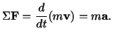 $\displaystyle \Sigma \mathbf{F} = \frac{d}{dt} (m\mathbf{v}) = m\mathbf{a}.$