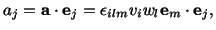 $\displaystyle a_j = \mathbf{a}\cdot \mathbf{e}_j = \epsilon_{ilm}v_iw_l\mathbf{e}_m\cdot \mathbf{e}_j,$