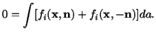 $\displaystyle 0 = \int [f_i (\mathbf{x},\mathbf{n}) + f_i(\mathbf{x},-\mathbf{n})]da.$