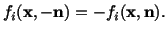 $\displaystyle f_i (\mathbf{x},-\mathbf{n}) = -f_i (\mathbf{x},\mathbf{n}).$