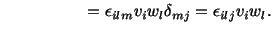 $\displaystyle \hspace*{.7in} =\epsilon_{ilm}v_iw_l\delta_{mj} = \epsilon_{ilj}v_iw_l.$