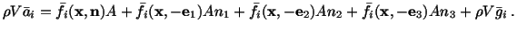 $\displaystyle \rho V\bar a_i = \bar f_i (\mathbf{x},\mathbf{n})A + \bar f_i (\m...
...mathbf{e}_2)An_2 + \bar f_i (\mathbf{x},- \mathbf{e}_3)An_3 + \rho V\bar g_i\ .$