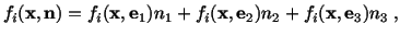 $\displaystyle f_i(\mathbf{x},\mathbf{n}) = f_i (\mathbf{x},\mathbf{e}_1)n_1 + f_i (\mathbf{x},\mathbf{e}_2)n_2 + f_i (\mathbf{x},\mathbf{e}_3)n_3\ ,$