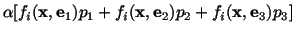 $\displaystyle \alpha [f_i(\mathbf{x},\mathbf{e}_1) p_1 + f_i (\mathbf{x},\mathbf{e}_2)p_2 + f_i (\mathbf{x},\mathbf{e}_3)p_3]$