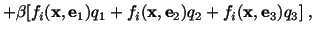 $\displaystyle +\beta [f_i(\mathbf{x},\mathbf{e}_1)q_1 + f_i(\mathbf{x},\mathbf{e}_2)q_2 + f_i (\mathbf{x}, \mathbf{e}_3)q_3]\ ,$