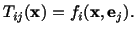 $\displaystyle T_{ij}(\mathbf{x}) = f_i (\mathbf{x},\mathbf{e}_j).$