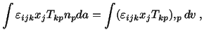 $\displaystyle \int\varepsilon_{ijk}x_j T_{kp}n_pda = \int (\varepsilon_{ijk}x_jT_{kp}),_pdv\ ,$