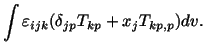 $\displaystyle \int\varepsilon_{ijk}(\delta_{jp}T_{kp} + x_jT_{kp,p})dv.$