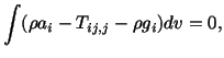 $\displaystyle \int (\rho a_i - T_{ij,j} - \rho g_i)dv = 0,$