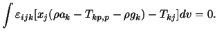 $\displaystyle \int \varepsilon_{ijk}[x_j(\rho a_k - T_{kp,p} - \rho g_k) - T_{kj}]dv = 0.$