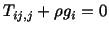 $\displaystyle T_{ij,j} + \rho g_i = 0$