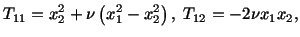 $\displaystyle T_{11} = x^2_2 + \nu \left(x^2_1 - x^2_2\right),\ T_{12} = -2\nu x_1x_2,$