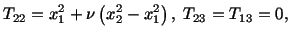 $\displaystyle T_{22} = x^2_1 + \nu \left(x^2_2 - x^2_1\right),\ T_{23} = T_{13} = 0,$