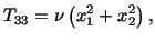 $\displaystyle T_{33} = \nu \left(x^2_1 + x^2_2\right),$