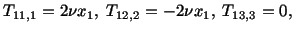 $\displaystyle T_{11,1} = 2\nu x_1,\ T_{12,2} = -2\nu x_1,\ T_{13,3} = 0,$