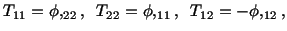 $\displaystyle T_{11} = \phi,_{22},\ \ T_{22} = \phi,_{11},\ \ T_{12} = -\phi,_{12},$